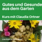 Live Online-Kurs „Gutes und Gesundes aus dem Garten“ mit Claudia Ortner im April 2024